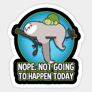 Sloth And Turtle Nope Not Going To happen Today Sticker